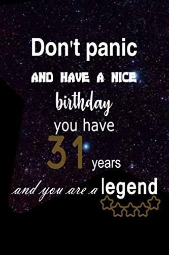 Don't panic and have a nice birthday you have 31 years and you are a legend: happy birthday collection Lined Notebook 100 pages (6 x 9) the perfect Gift Idea for your friend or family a nice Books