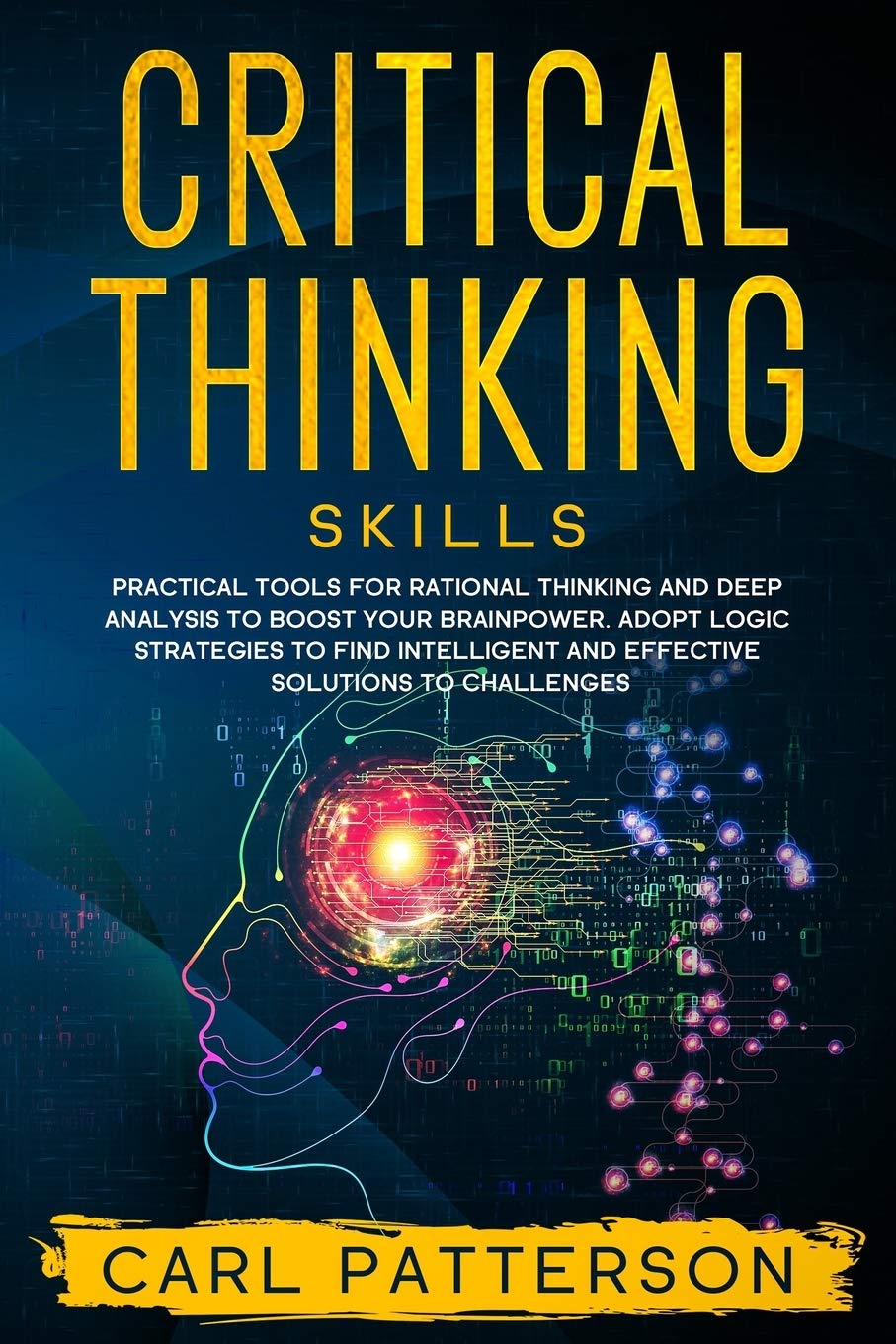 Critical Thinking Skills: Practical Tools for Rational Thinking and Deep Analysis to Boost Your Brainpower. Adopt Logic Strategies to Find Intelligent and Effective Solutions to Challenges Business, Finance & Career