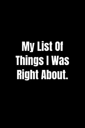 My list of things I was right about. (110 Pages, Lined Notebook, 6 x 9): Lined Notebook book