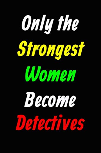 ONLY THE STRONGEST WOMEN BECOME Detectives: Notebook / Journal / Diary, Notebook Writing Journal, 6x9 dimension|120 pages Novels & Short Stories