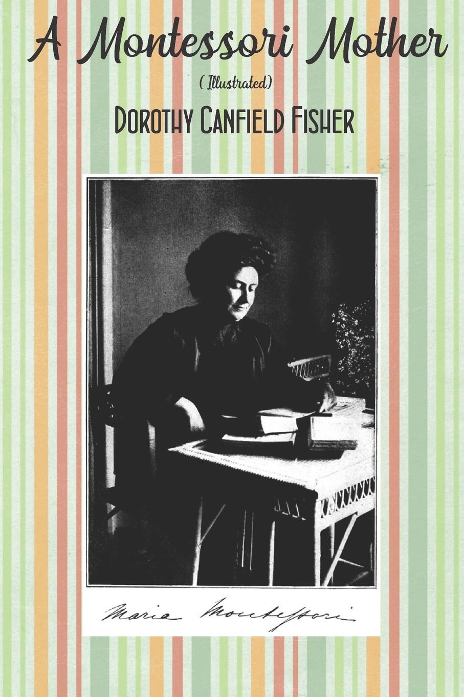 A Montessori Mother - Illustrated: The pedagogical method of Maria Montessori explained and illustrated with original pictures Books