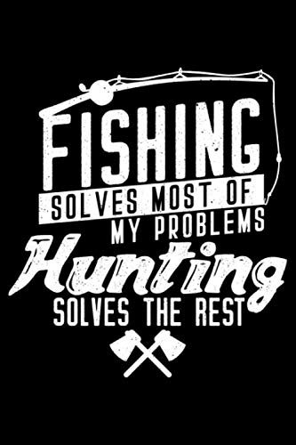 Fishing solves most of my problems Hunting solves the rest: 6" x 9" 120 pages dotted Journal I 6x9 dot grid Notebook I Diary I Sketch I Journaling I Planner I fishing gift I best fisherman Books