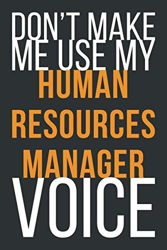 Don't Make Me Use My Human Resources Manager Voice: Funny Gift Idea For Coworker, Boss & Friend | Blank Lined Notebook Business, Finance & Career