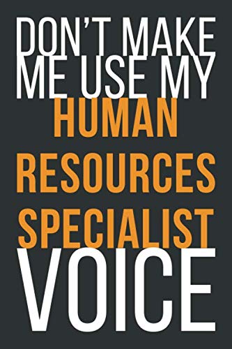 Don't Make Me Use My Human Resources Specialist Voice: Funny Gift Idea For Coworker, Boss & Friend | Blank Lined Notebook Business, Finance & Career