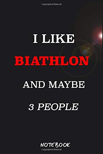I Like BIATHLON And Maybe 3 People Notebook : Sports Gag Gift Funny Hobbies Notebook Journal (6 x 9 Blank Lined Notebook, 110 pages) Paperback Leisure & Fun