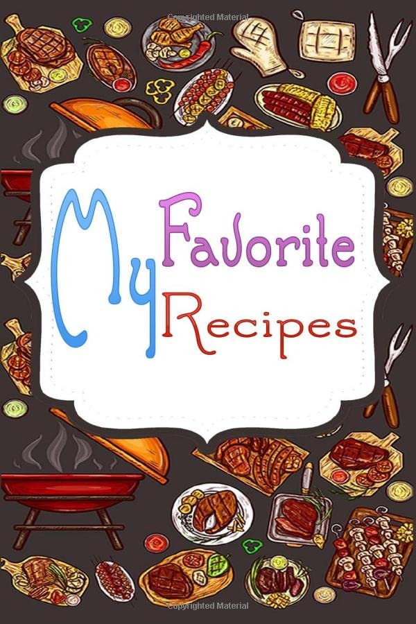My Favorite Recipes: My Best Recipes And Blank Recipe Book Journal For Personalized Recipes and Blank Recipe Cookbook To write In: Blank Recipe Book ... In Cooking Professionally Designed 120 pages Cooking & Enjoying