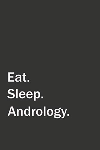 Eat. Sleep. Andrology.: 6x9 Lined Blank Funny Notebook, Used to Write Notes and Ideas in your college, University, School, or at work. Original Gag Gift for Someone You Love. Essays & Short Stories