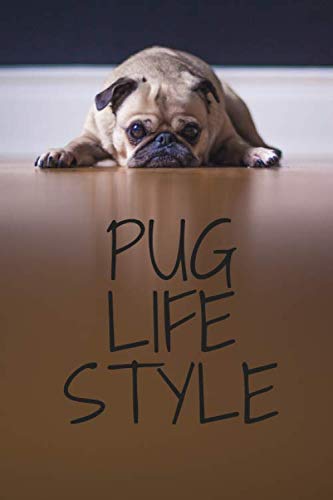 PUG LIFE STYLE NOTEBOOK (I LOVE MY PUG) 100 Blank Lined Pages, 6" x 9", Perfect Lined Paper Writing Journal for School, College Ruled Composition Notebooks Novels & Short Stories