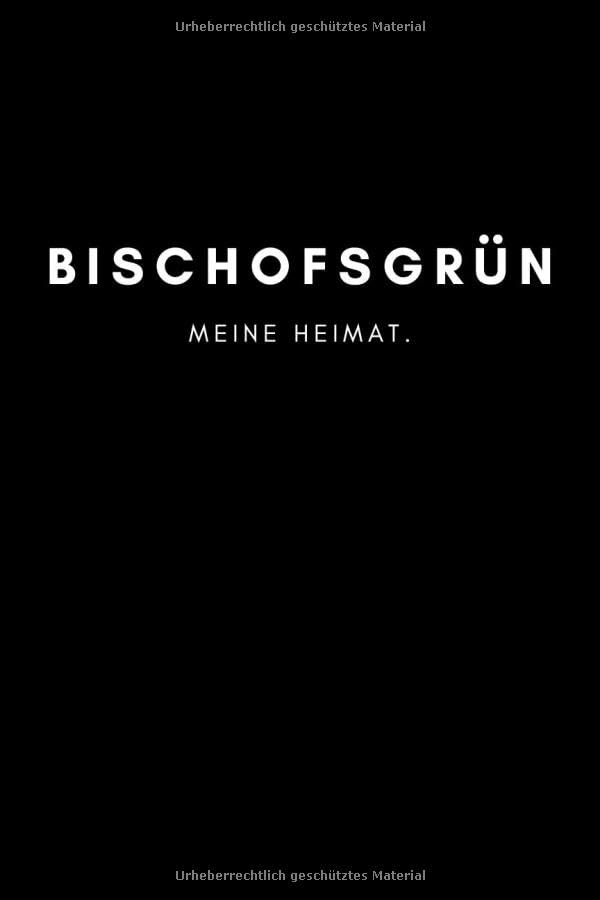 Bischofsgrün: Notizbuch, Notizblock, Notebook | Liniert, Linien, Lined | 120 Seiten, DIN A5 (6x9 Zoll) | Notizen, Termine, Ideen, Skizzen, Tagebuch | Deine Stadt, Dorf, Region, Liebe und Heimat Books