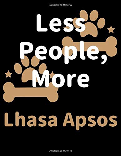 Less People, More Lhasa Apsos: Keep Track of Your Pet's Daily Activities, Food Diet, Medical History, Vaccinations, and Vet Visits. Make a List of ... your Pet Sitter and Observations for your Vet Pets