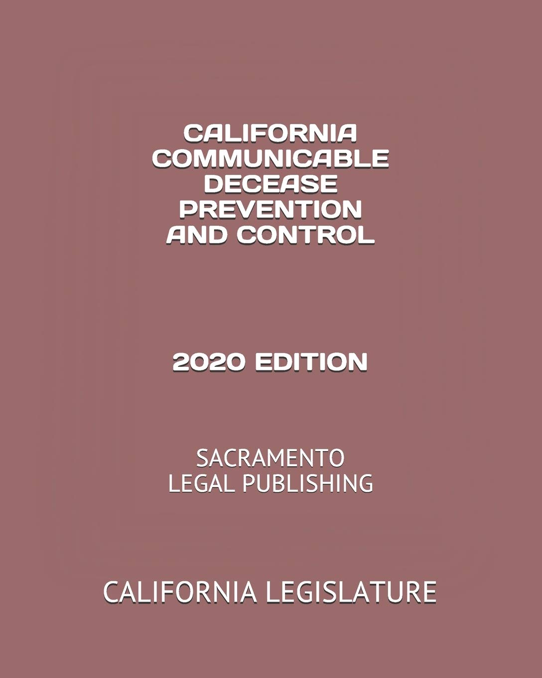 CALIFORNIA COMMUNICABLE DECEASE PREVENTION AND CONTROL 2020 EDITION: SACRAMENTO LEGAL PUBLISHING book