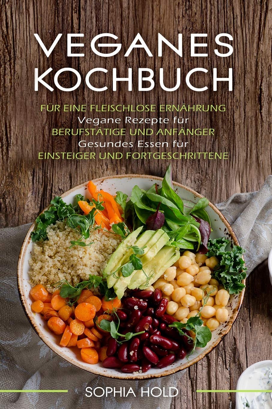 VEGANES KOCHBUCH: Für eine Fleischlose Ernährung - Vegane Rezepte für Berufstätige und Anfänger - Gesundes Essen für Einsteiger und Fortgeschrittene Leisure, Home & Garden