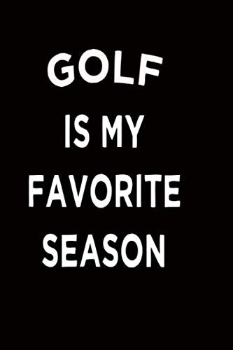 Golf is my favorite season: Lined Notebook journal diary Gift 120 Blank Lined Pages 6" x 9" matte finished cover Leisure & Fun