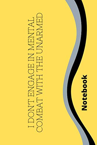 Notebook : Notebook paper **I don't engage in mental combat with the unarmed** - (funny notebooks quotes): Lined Notebook Motivational Quotes ,120 pages ,6x9 , Soft cover, Matte finish Essays & Short Stories
