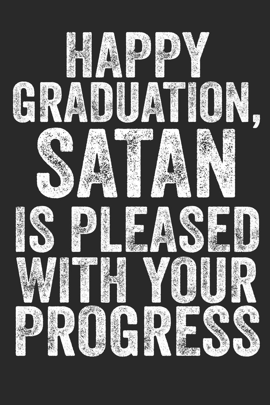 Happy Graduation, Satan Is Pleased With Your Progress: Funny Graduation Gift Notebook Journal With Planner For New Graduates Men Women Reading Aloud & Learning to Read