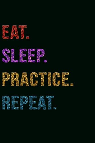Eat Sleep Practice Repeat: Cool Gift Notebook for Practice Lovers: Women/Men/Boss/Coworkers/Colleagues/Students/Friends - 120 Pages 6x9 Inch Composition White Blank Lined, Soft Cover, Matte Finish. Hobbies & Crafts