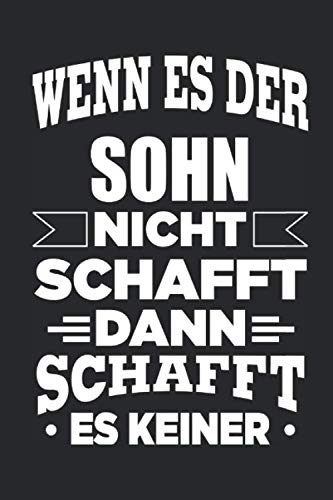 Wenn es der Sohn nicht schafft, dann schafft es keiner: Notizbuch mit 110 linierten Seiten, als Geschenk, aber auch als Dekoration anwendbar. Hobbies & Crafts