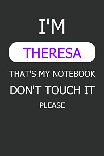 I'm THERESA that's my Notebook, Don't Touch it Please:: Personalized Name Lined Journal - Gift Notebook for Women and Girls (Size 6x9 in / 120 pages) Non-fiction
