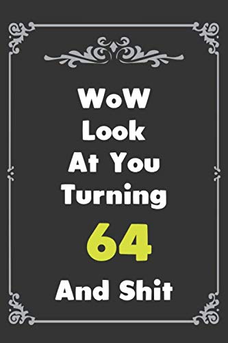 Look At You Turning 64 And Shit: 6''x9'' Lined Writing Notebook Journal, 100 Pages - Gag Gift Idea Or Friends Can Fill With Congratulatory Birthday Wishes. book