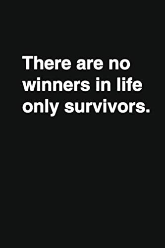 There are no winners in life only survivors.: Positive Quote Notebook, Journal and Diary Wide Ruled College Lined Composition Notebook For 120 Pages, ... ... Motivational quote lined notebook Series) Lifestyle