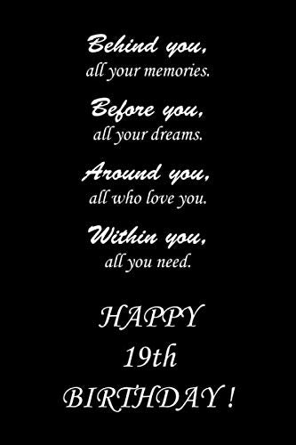 Behind you, all your memories. Before you, all your dreams. HAPPY 19th BIRTHDAY !: 19th Birthday Gift Lined Notebook / Lined Journal / Diary Gift, 110 blank lined pages, 6*9 Inches, Matte Finish Cover Non-fiction