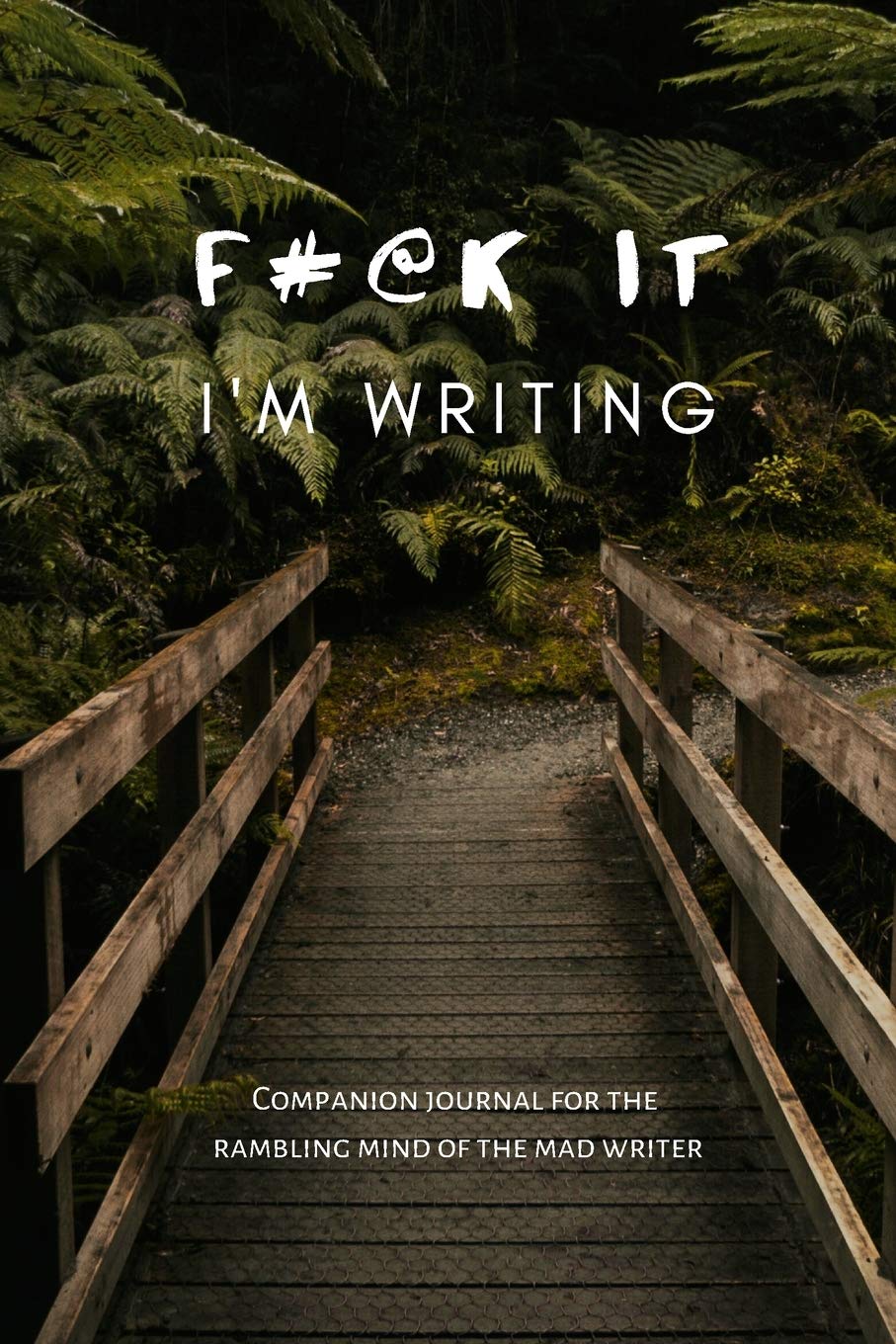 F@#K IT I'M WRITING: A Companion Journal For The Mad Writer in Forest Green Film, Art & Culture