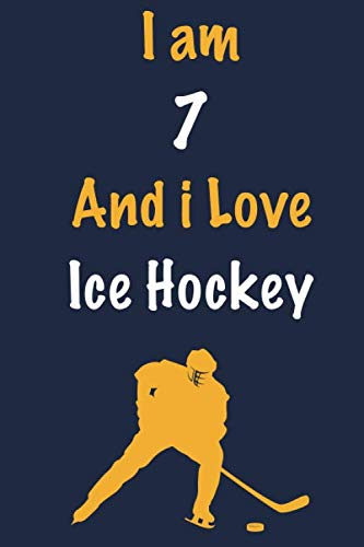 I am 7 And i Love Ice Hockey: Journal for Ice Hockey Lovers, Birthday Gift for 7 Year Old Boys and Girls who likes Ball Sports, Christmas Gift Book ... Coach, Journal to Write in and Lined Notebook Leisure & Fun