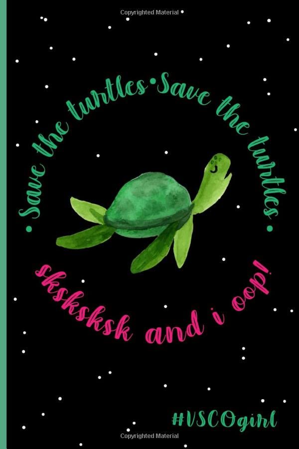 Save the Turtles Save the Turtles Sksksksk and i oop! #VSCOgirl: VSCO girl Save the Turtles Sksksksk cute VSCO girl journal 6x9" with 100 journal ... saying Save the turtles sksksksk and oop Non-fiction