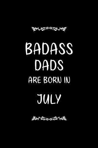 Badass Dads Are Born In July: Funny Lined Notebook Gift / Journal Gift for Men and Birthday Card Alternative for Family or Friends Essays & Short Stories
