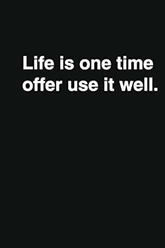 Life is one time offer use it well.: Positive Quote Notebook, Journal and Diary Wide Ruled College Lined Composition Notebook For 120 Pages, ( 6 x 9 ... ... Motivational quote lined notebook Series) Lifestyle