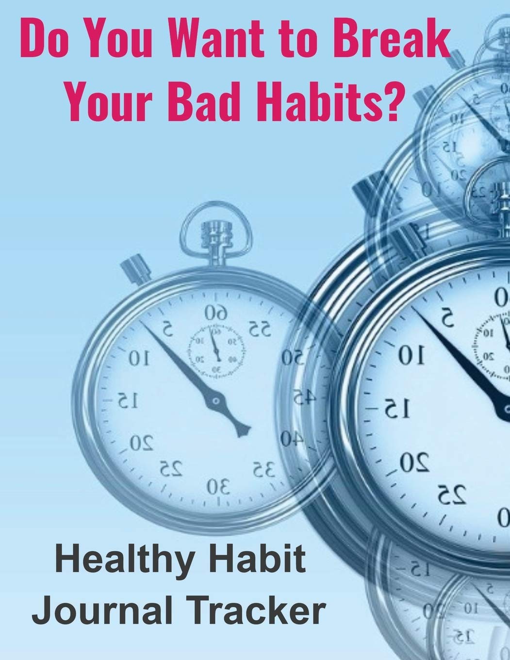 Do You Want to Break Your Bad Habits?: Healthy Habit Journal Tracker (Happy Living Journals, Workbooks, and Trackers, Band 1) Health, Nutrition & Fitness
