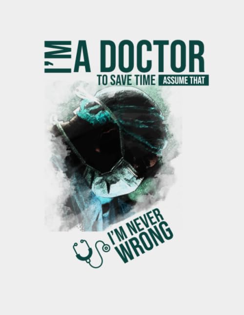 I'm A Doctor. To Save Time, Assume, I'm Never Wrong Cursive Journal Paper: I'm A Doctor. To Save Time, Assume, I'm Never Wrong Essays & Short Stories