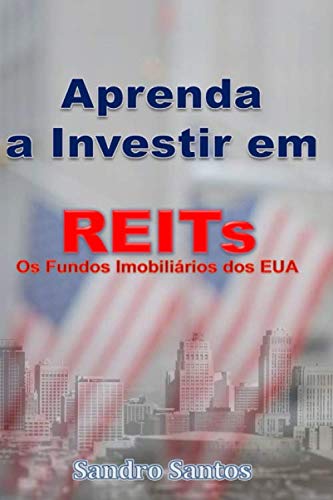 Aprenda a Investir em REITs: Os Fundos Imobiliários dos EUA (O Investidor Completo, Band 3) Business, Finance & Career