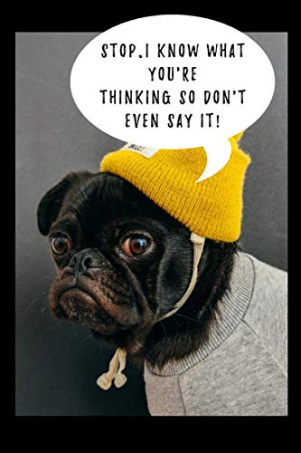 Stop. I know what you're thinking so don't even say it!: Funny pug notebook cover design. This super cute pugalicious book can be used for writing in as a journal/diary. A great gift for pug lovers. Books