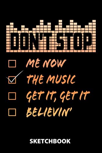 Don't Stop Me Now The Music Get It, Get It Believin' Sketchbook: 100 Blank Pages With White Paper | 6x9 Inches | Notebook | Draw And Journal | ... | Drawing | Doodling | Designing | Sketchi Books