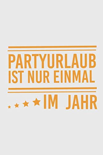 Partyurlaub ist nur einmal im Jahr: Partyurlaub ist nur einmal im Jahr: Kalender / Notizbuch / Notebook / Journal Geschenk (6 x 9 Zoll - 56 Seiten) Books