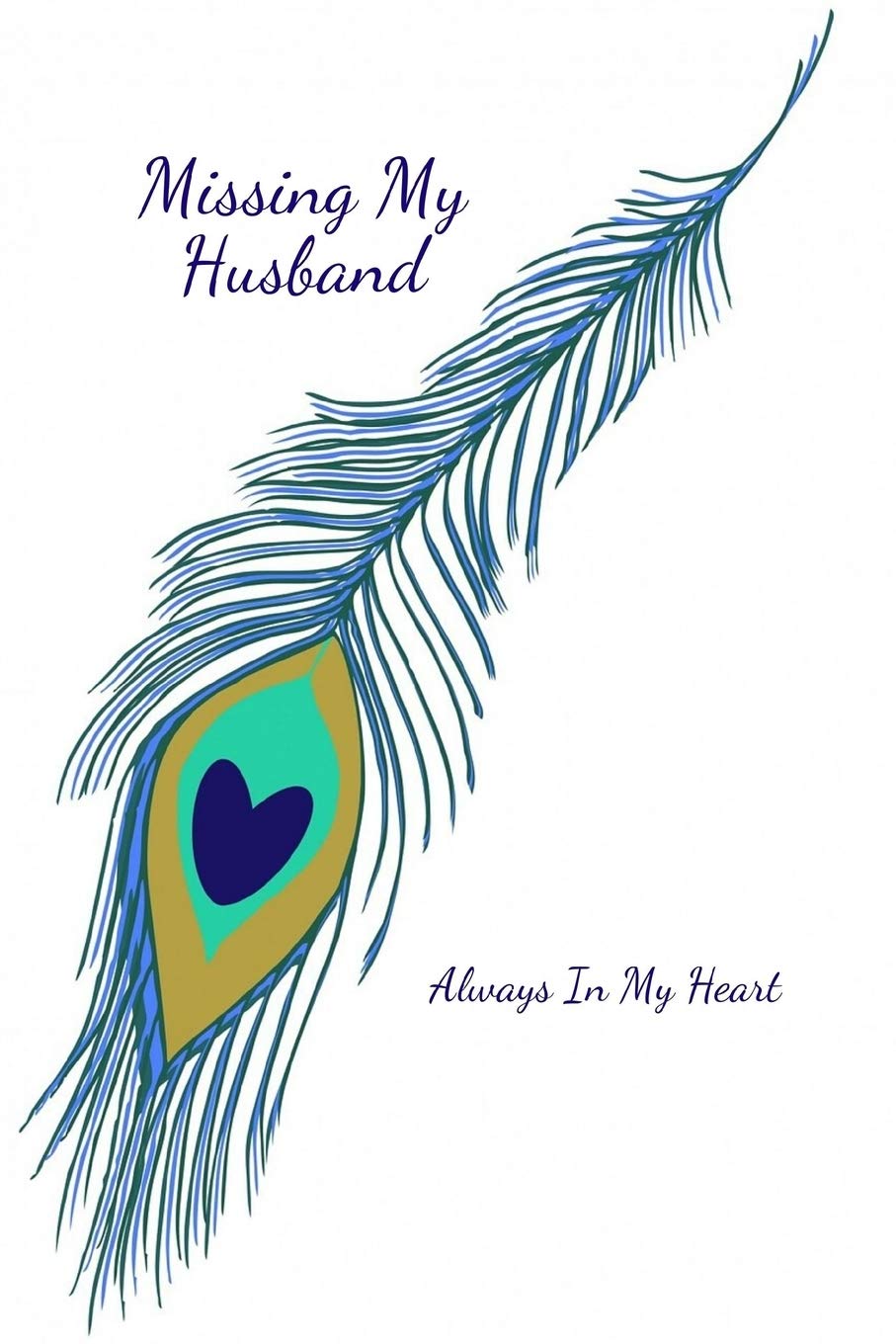 Missing My Husband: Always In My Heart Death & Mourning