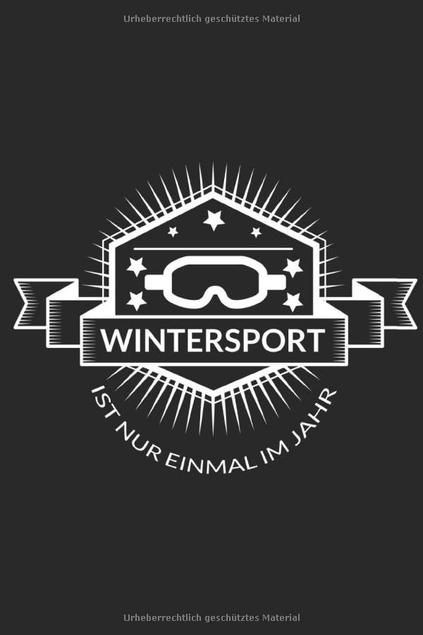 Wintersport ist nur einmal im Jahr: Wintersport ist nur einmal im Jahr: Kalender / Notizbuch / Notebook / Journal Geschenk (6 x 9 Zoll - 56 Seiten) Books