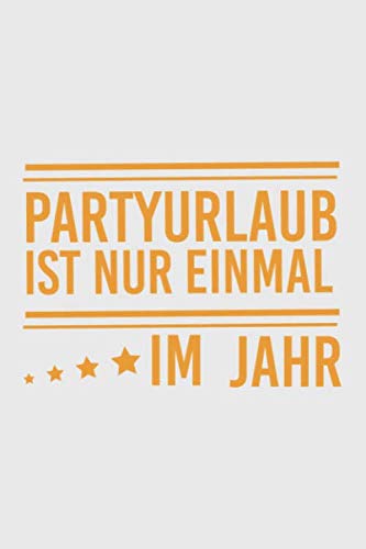 Partyurlaub ist nur einmal im Jahr: Partyurlaub ist nur einmal im Jahr: Notizbuch / Notebook / Journal Geschenk (6 x 9 Zoll - 110 Seiten - halb blank / halb liniert) Books