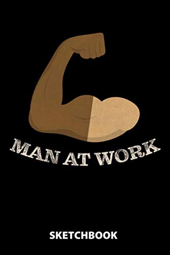 Man At Work Sketchbook: 100 Blank Pages With White Paper | 6x9 Inches | Notebook | Draw And Journal | Sketchbook | Diary | Journal | Men And Women | ... | Designing | Sketching | Art | Artist Books
