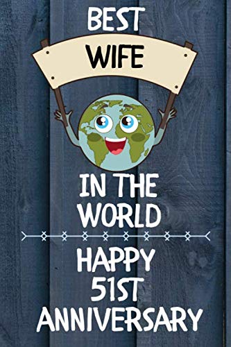 Best Wife In The World Happy 51st Anniversary: 51st Anniversary Gift Journal / Notebook / Diary / Unique Greeting Card Alternative book