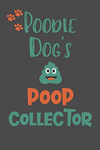 Poodle Dog's Poop Collector: Poodle Gifts - Funny Lined Notebook Journal for Poodle Lovers Pets
