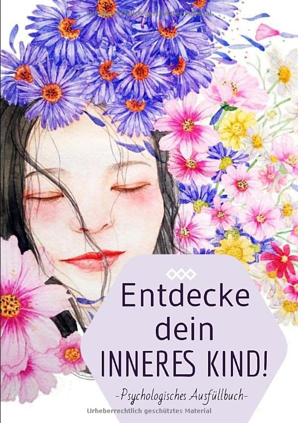 Entdecke dein inneres Kind! Psychologisches Ausfüllbuch: Ein kleines Arbeitsbuch zur Pflege und Heilung deines inneren Kindes. Eine Selbsthilfe bei ... Burnout, Borderline, Angststörungen, PTBS. Medicine