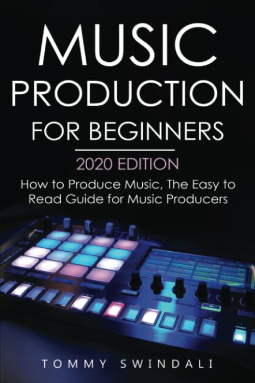 Music Production For Beginners 2020 Edition: How to Produce Music, The Easy to Read Guide for Music Producers (music business, electronic dance music, edm, producing music) Arts & Music