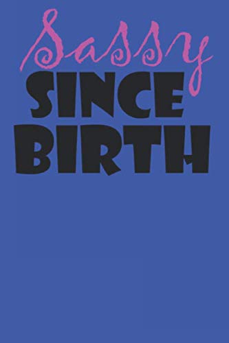 Sassy Since Birth: Funny Lined Notebook College Ruled Essays & Short Stories