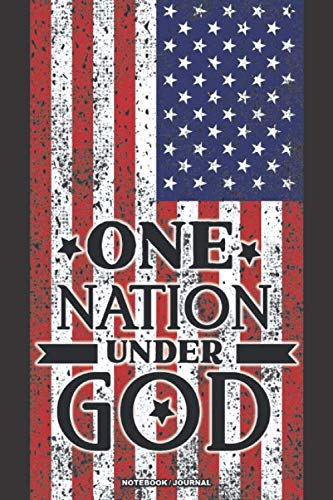 ONE NATION UNDER GOD Notebook Journal: A 6x9 blank college ruled lined Christian patriotic gift note book for conservative patriots of the USA Social Sciences