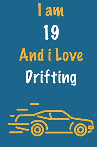 I am 19 And i Love Drifting: Journal for Drifting Lovers, Birthday Gift for 19 Year Old Boys and Girls who likes Motorised Sports, Christmas Gift Book ... Coach, Journal to Write in and Lined Notebook Essays & Short Stories