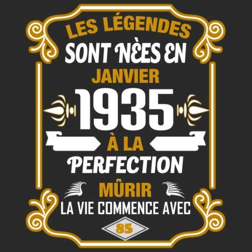 Les Légendes Sont Nèes En Janvier 1935 À La Perfection Mûrir La Vie Commence Avec 85: Livre d'or - Son Jubilé Livre à Personnaliser pour les ... Journal Intime Decoration idée - Thème: Or Parents & Children