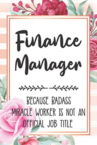 Finance Manager: Because Badass Miracle Worker Is Not An Official Job Title Blank Lined Notebook Cute Journals for Finance Manager Gift Learning & Reference