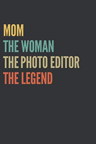 The Mom The Woman The Photo Editor The Legend Notebook: Lined Journal, 120 Pages, 6 x 9, Matte Finish, Gift For Mother Essays & Short Stories